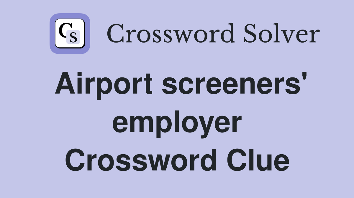 Airport screeners' employer Crossword Clue