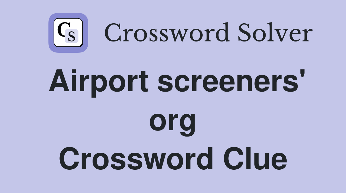 Airport screeners' org Crossword Clue