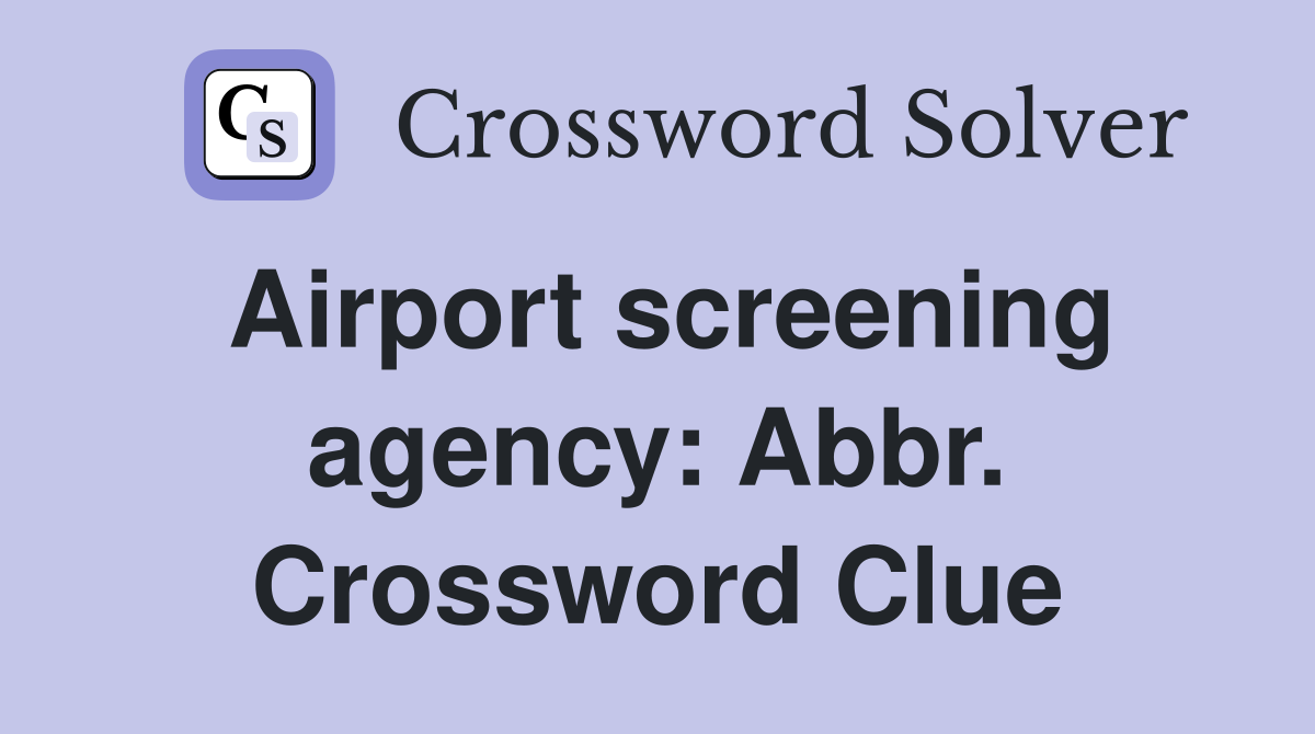 Airport screening agency: Abbr. Crossword Clue