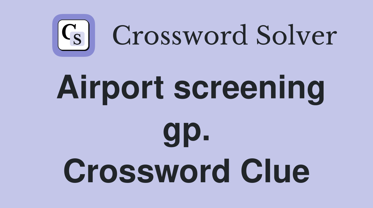Airport screening gp. Crossword Clue