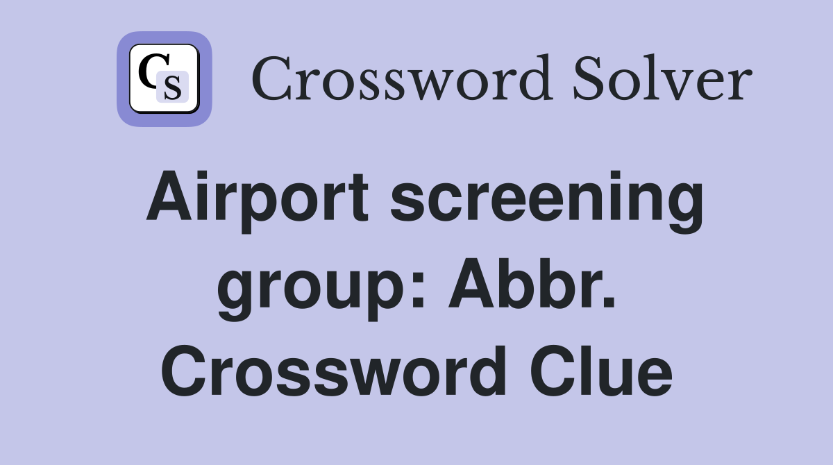 Airport screening group: Abbr. Crossword Clue