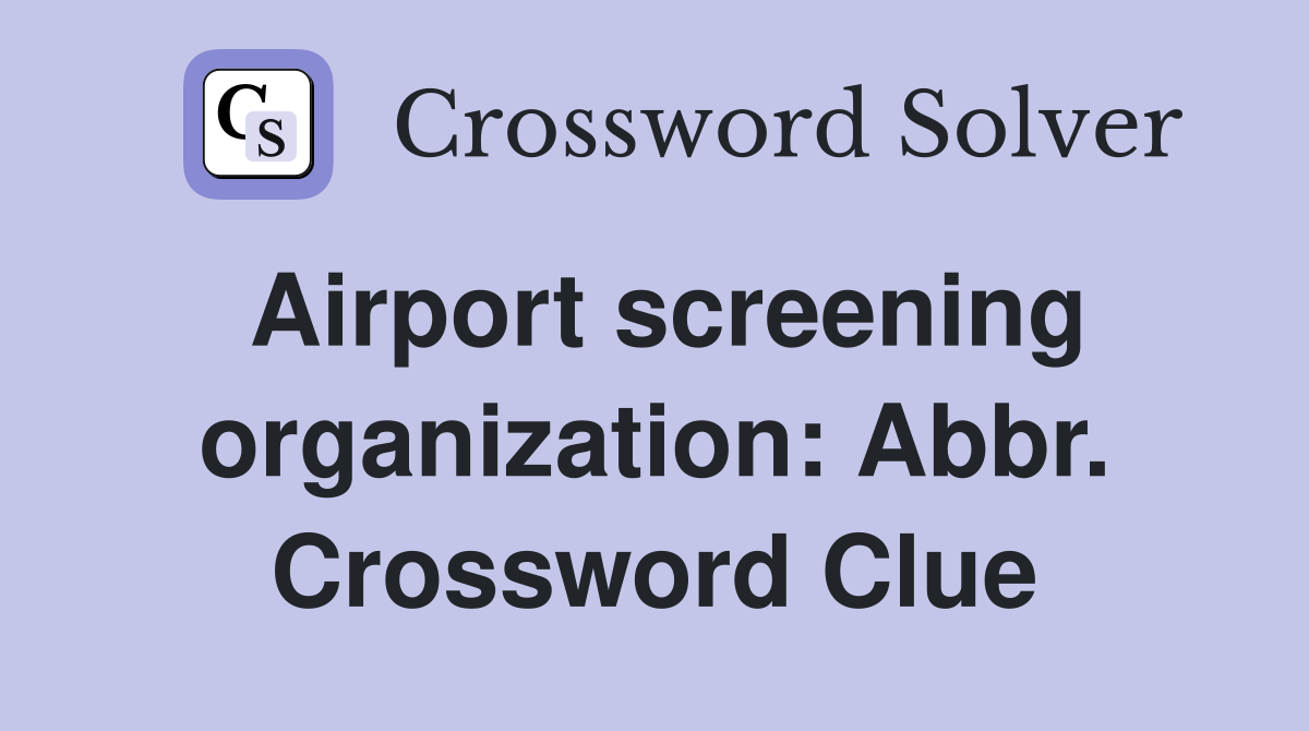 Airport screening organization: Abbr. Crossword Clue