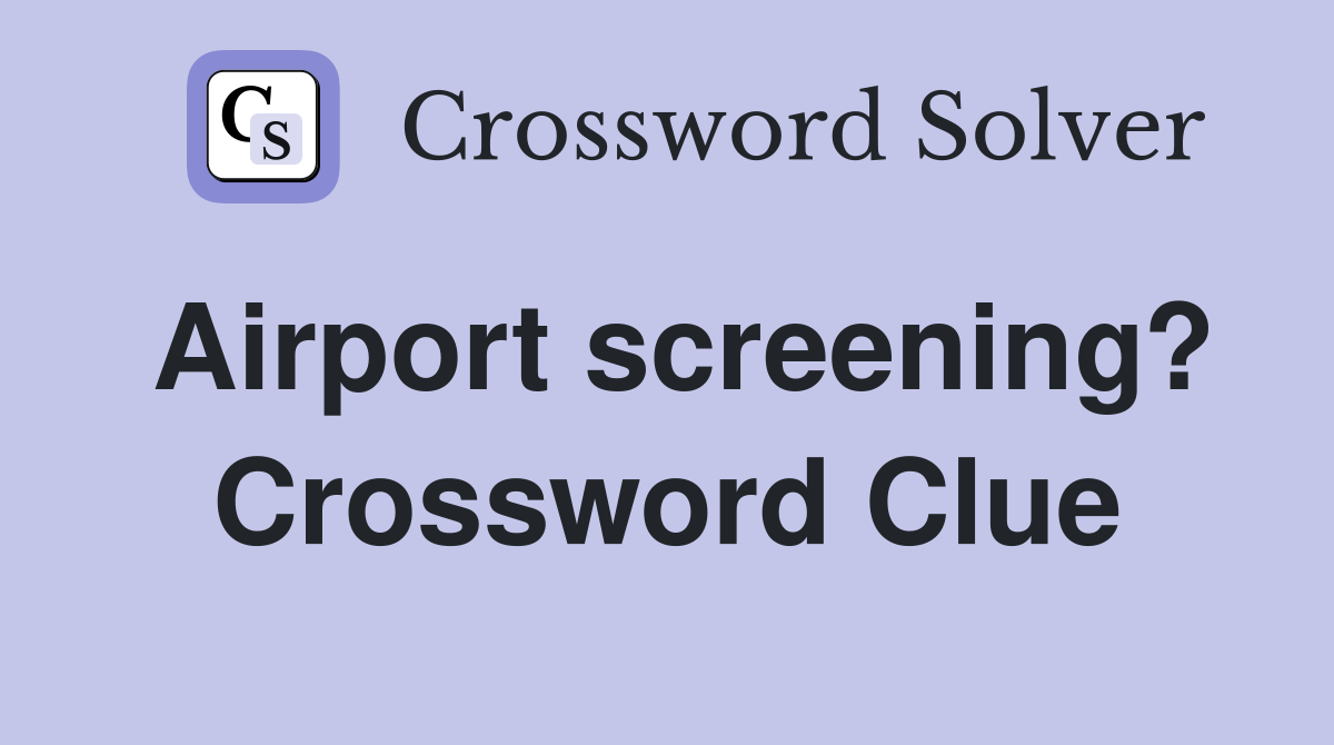 Airport screening? Crossword Clue