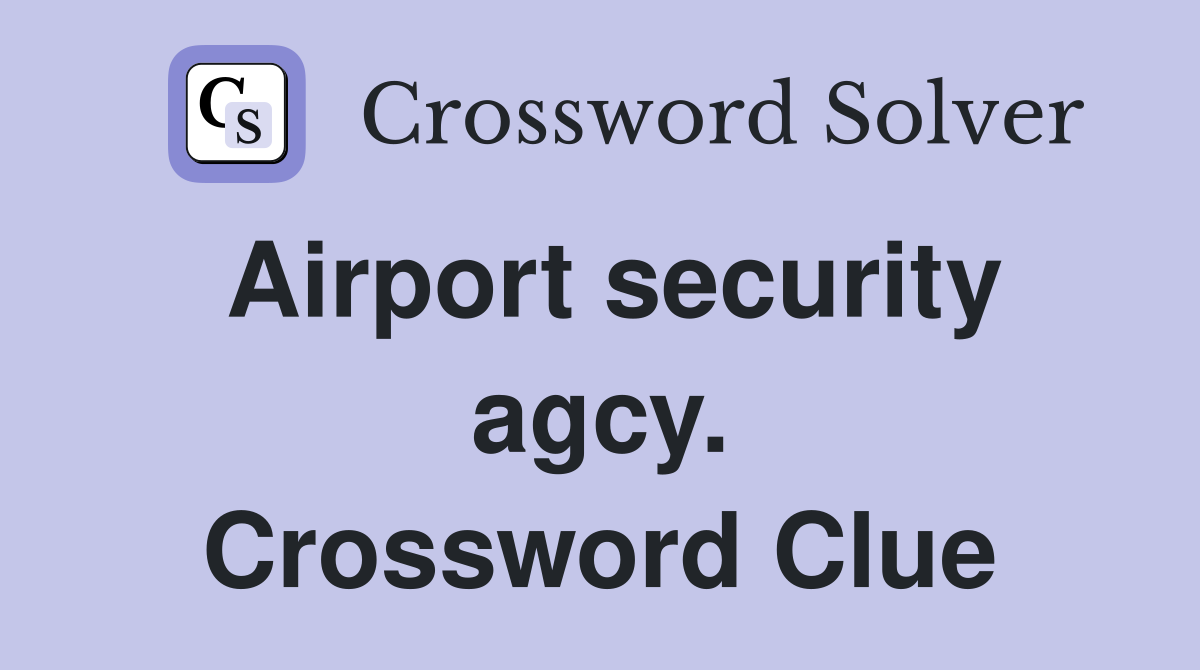 Airport security agcy. Crossword Clue
