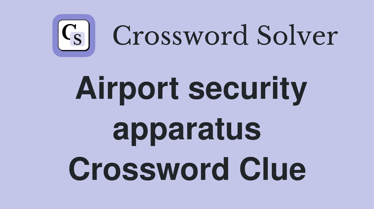 Airport security apparatus Crossword Clue