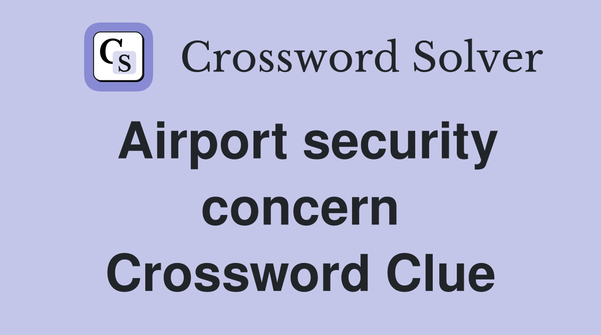 Airport security concern Crossword Clue