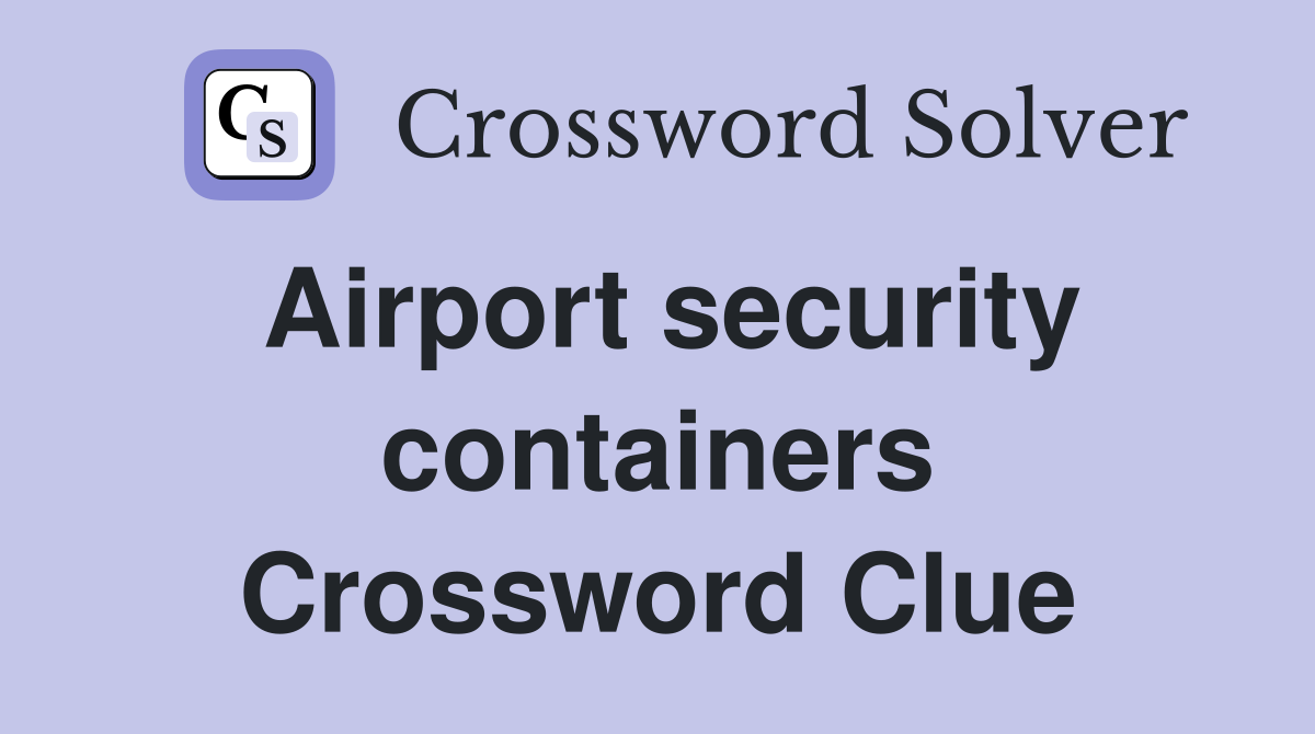 Airport security containers Crossword Clue