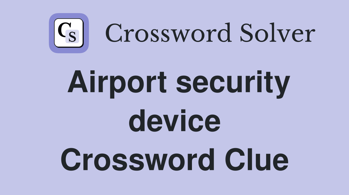 Airport security device Crossword Clue