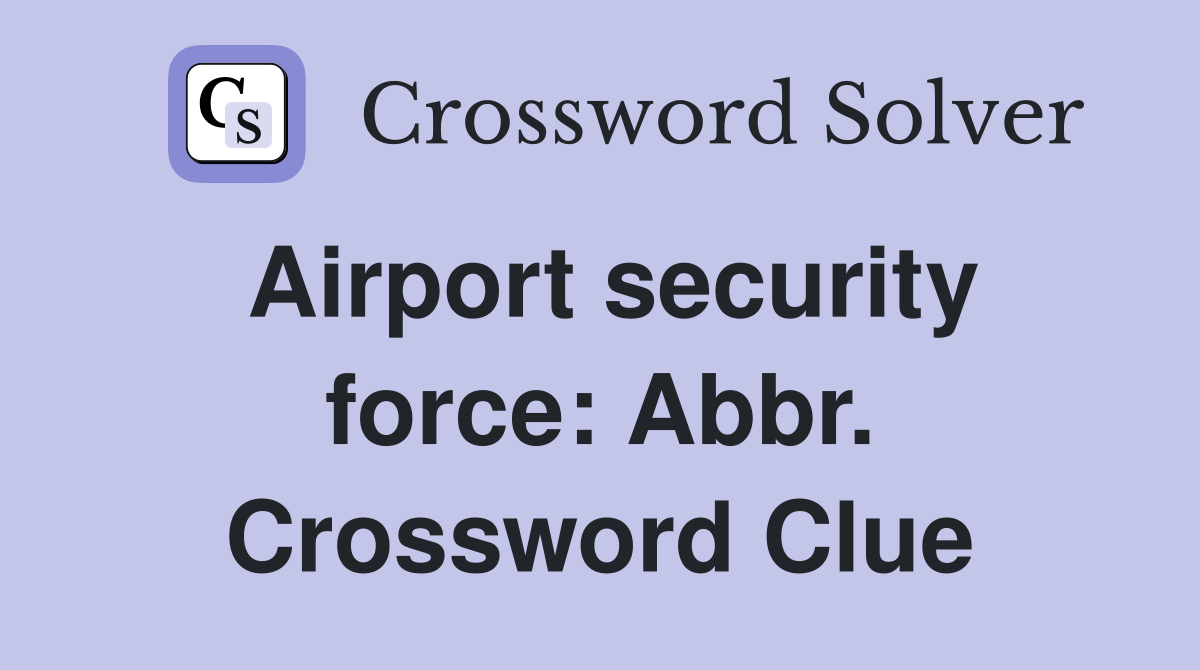 Airport security force: Abbr. Crossword Clue