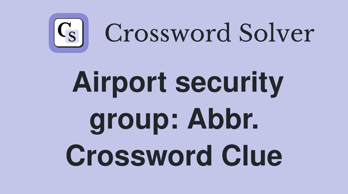 Airport security group: Abbr. Crossword Clue