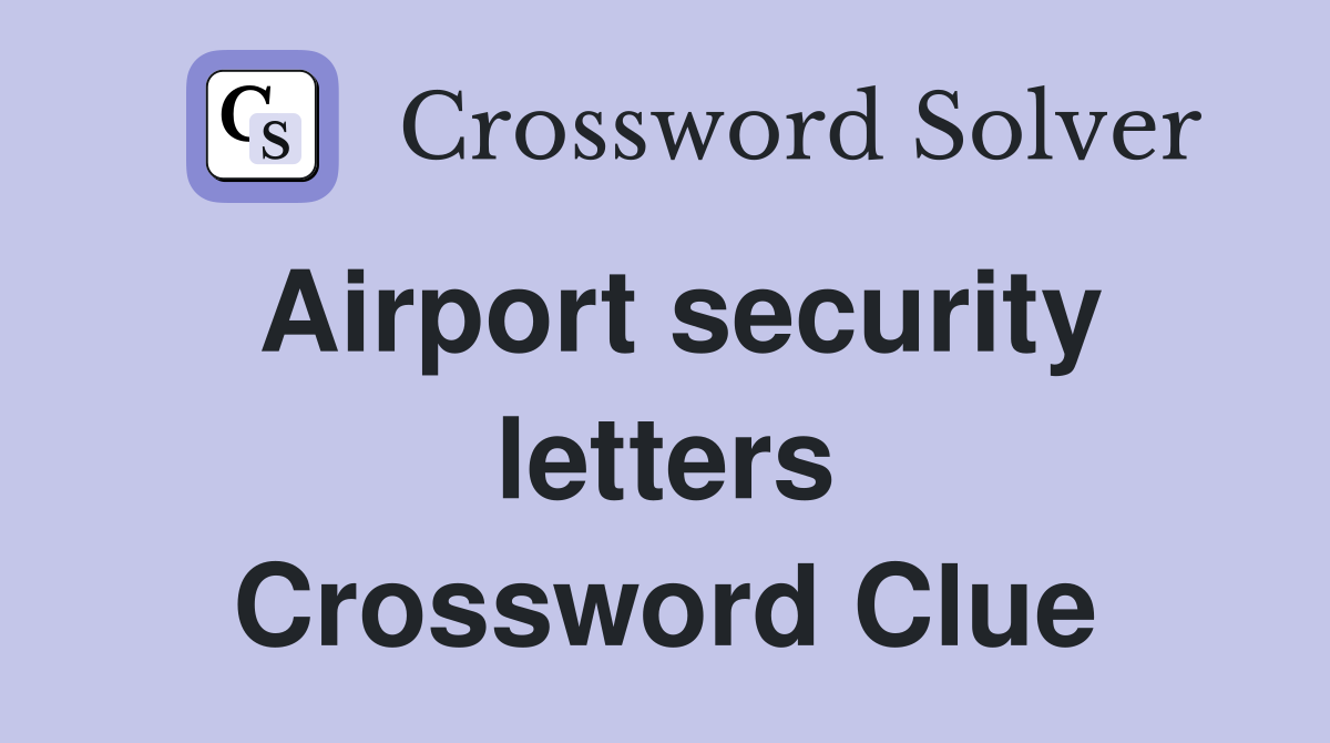 Airport security letters Crossword Clue