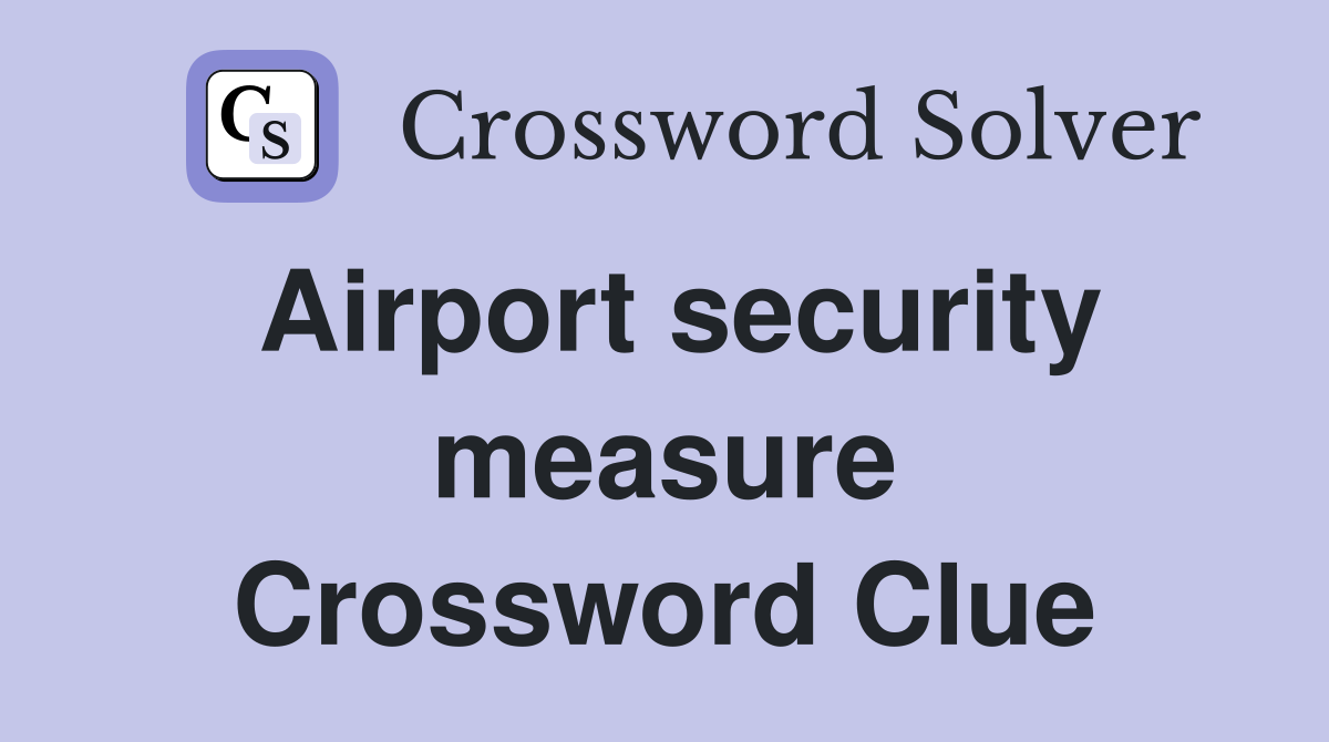 Airport security measure Crossword Clue