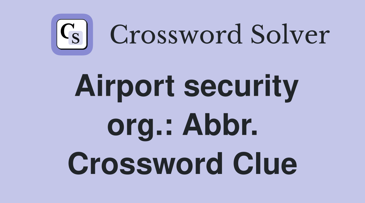 Airport security org.: Abbr. Crossword Clue