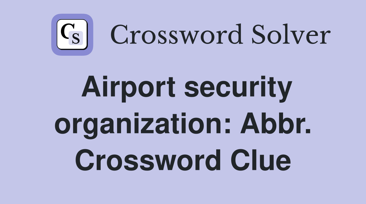 Airport security organization: Abbr. Crossword Clue