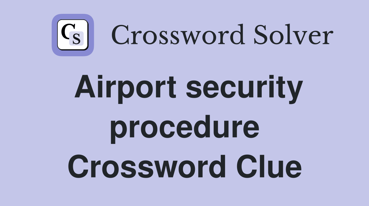 Airport security procedure Crossword Clue
