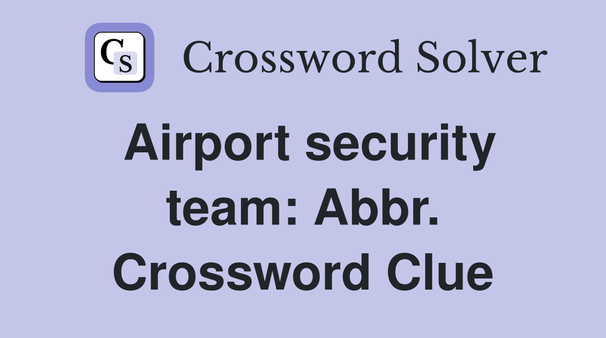 Airport security team: Abbr. Crossword Clue