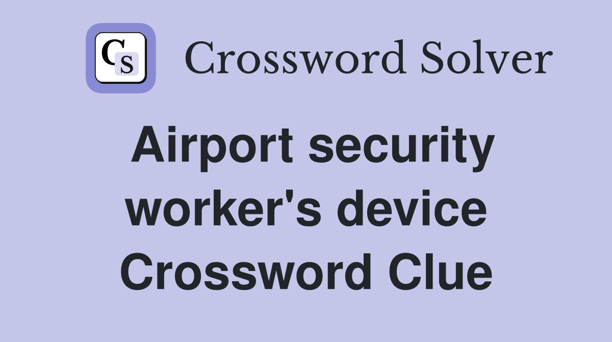 Airport security worker's device Crossword Clue