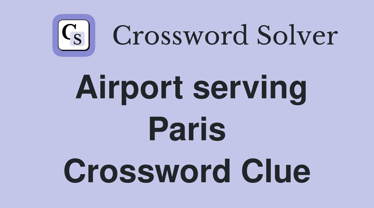Airport serving Paris Crossword Clue