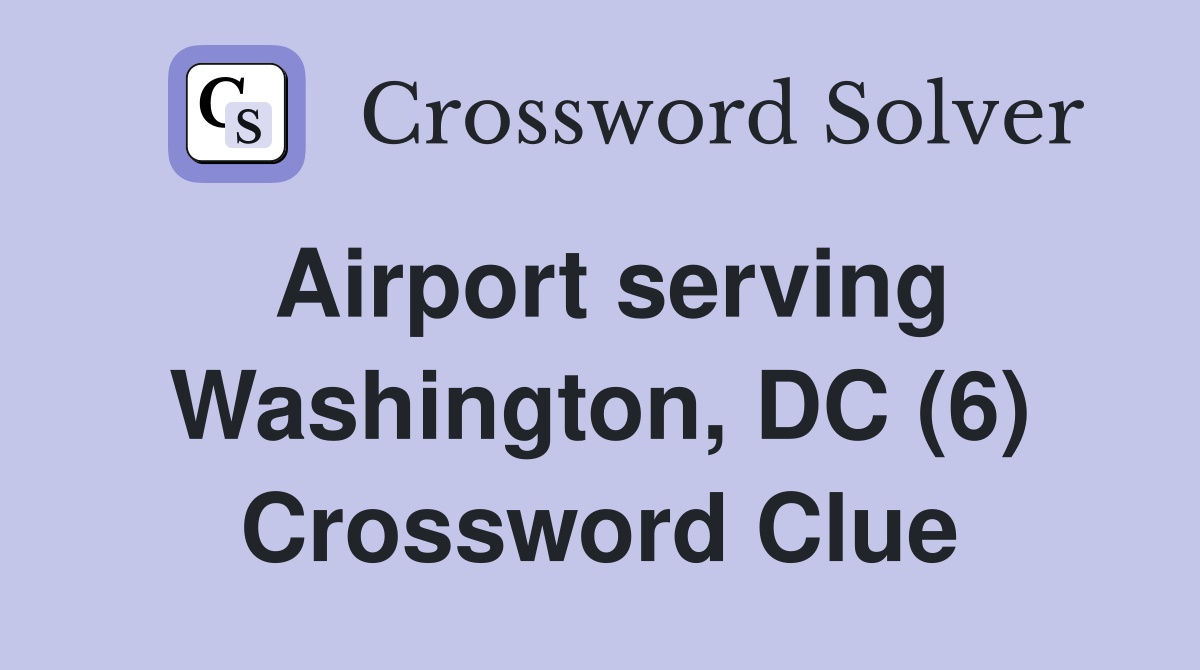 Airport serving Washington, DC (6) Crossword Clue