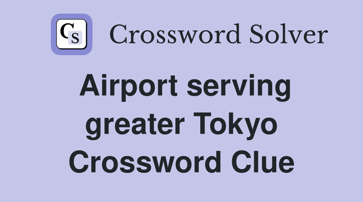 Airport serving greater Tokyo Crossword Clue