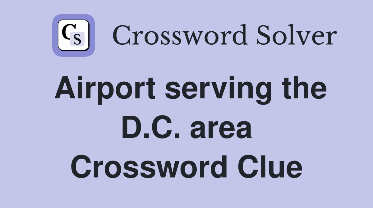 Airport serving the D.C. area Crossword Clue