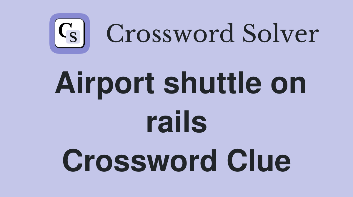 Airport shuttle on rails Crossword Clue