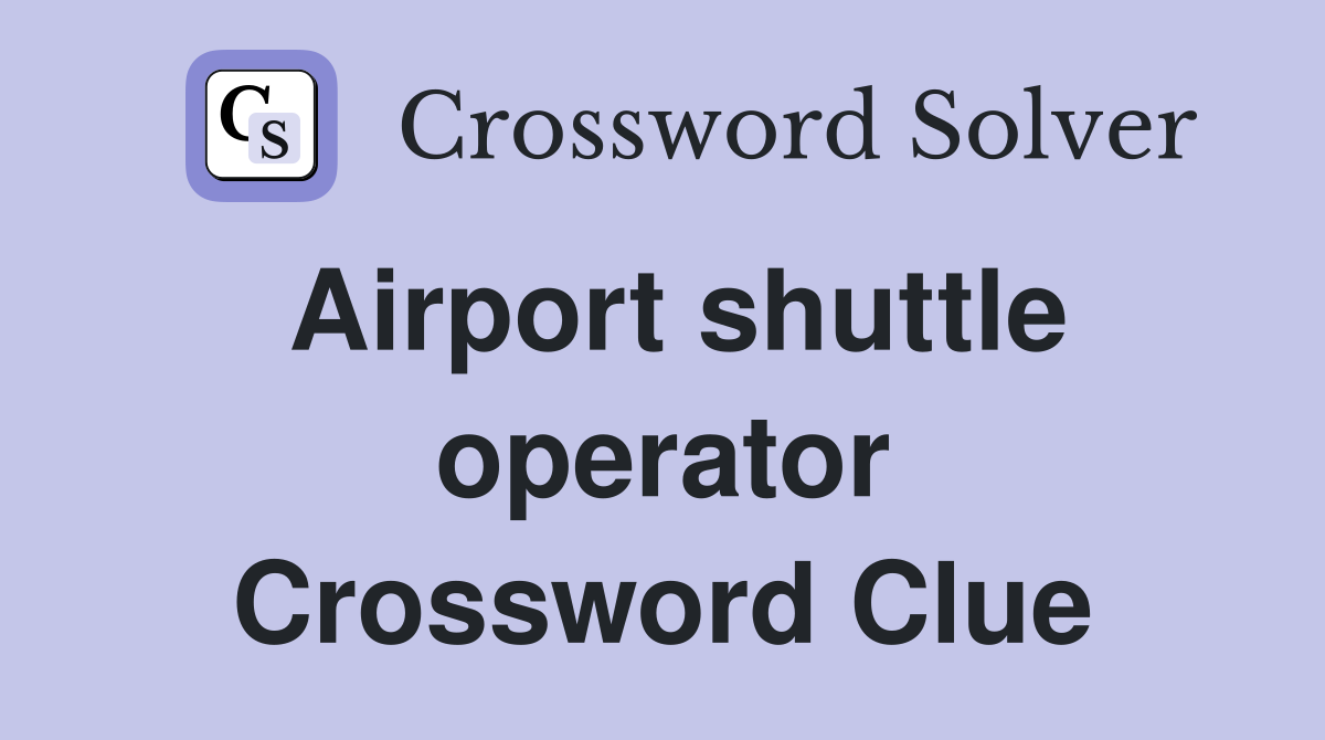 Airport shuttle operator Crossword Clue