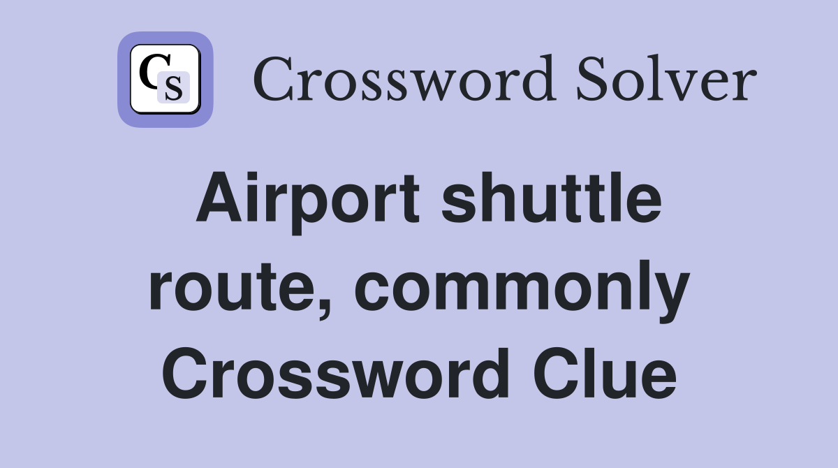 Airport shuttle route, commonly Crossword Clue