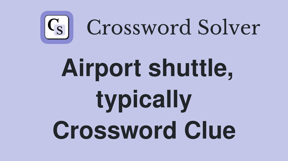 Airport shuttle, typically Crossword Clue
