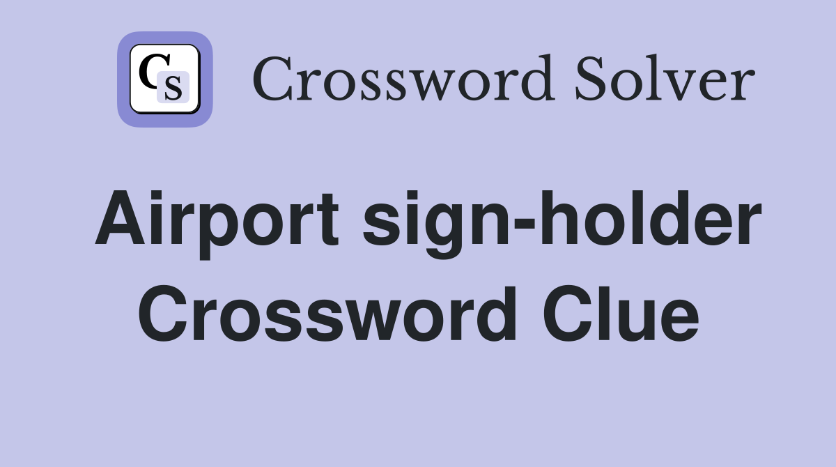 Airport sign-holder Crossword Clue