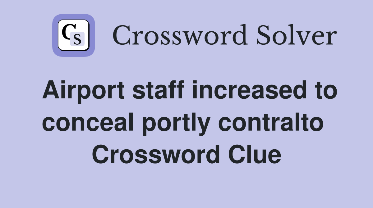 Airport staff increased to conceal portly contralto  Crossword Clue