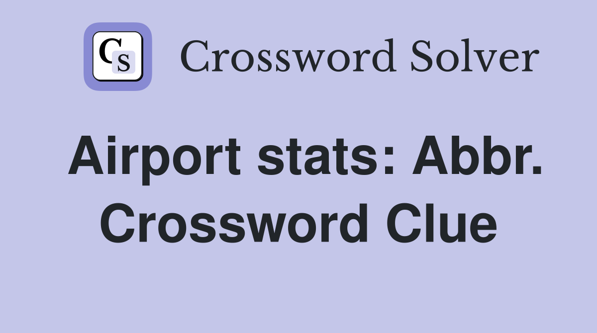 Airport stats: Abbr. Crossword Clue