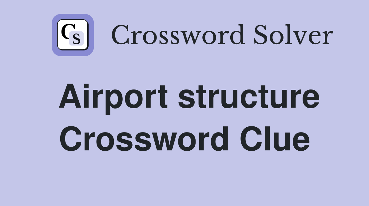 Airport structure Crossword Clue