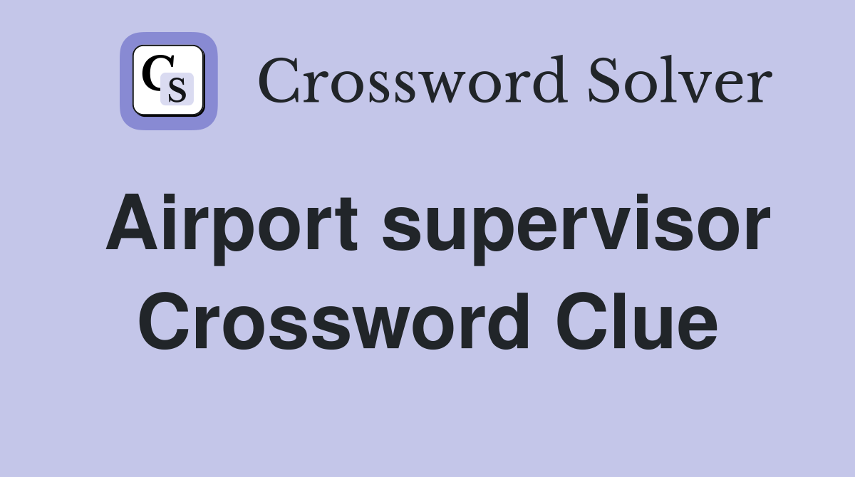 Airport supervisor Crossword Clue