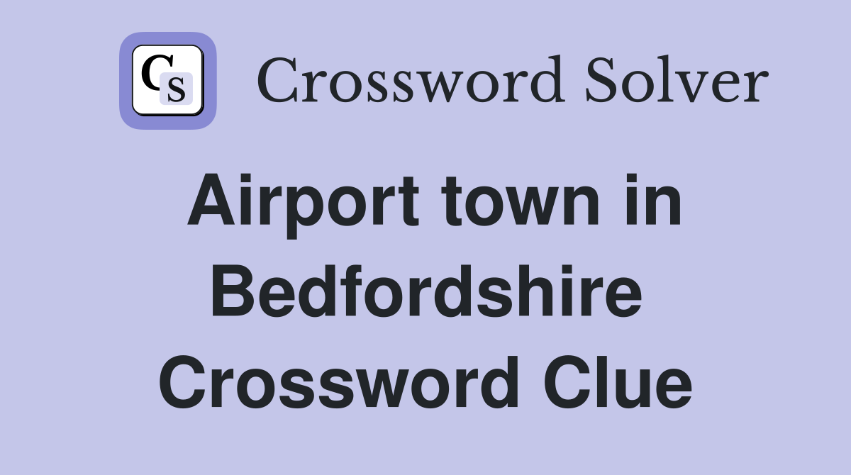 Airport town in Bedfordshire Crossword Clue