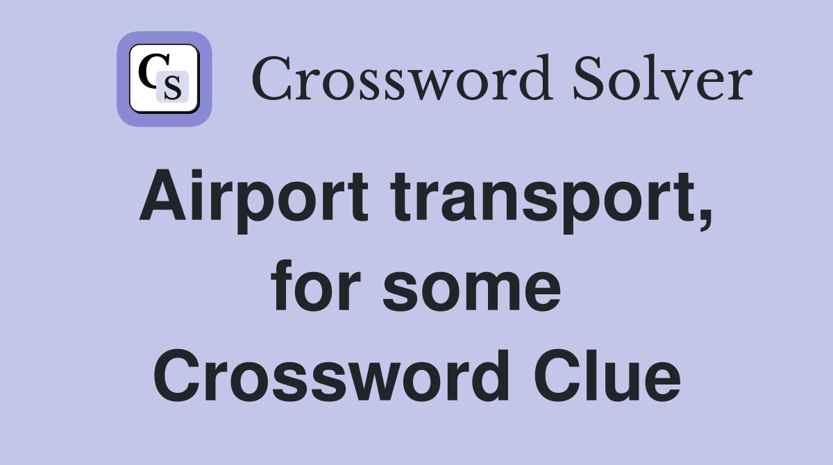 Airport transport, for some Crossword Clue