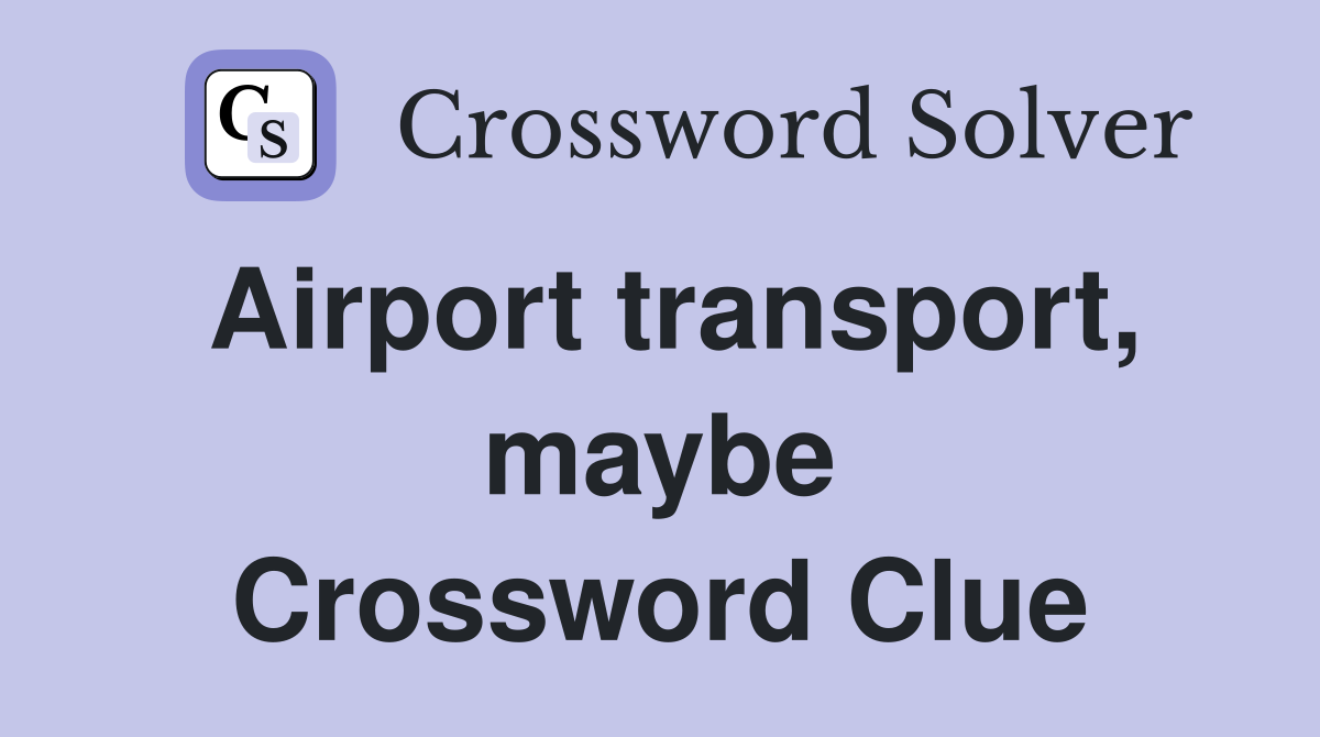 Airport transport, maybe Crossword Clue
