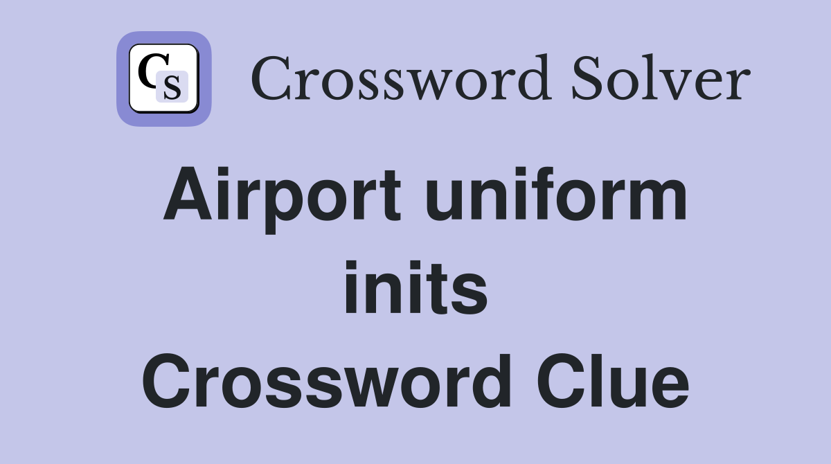 Airport uniform inits Crossword Clue