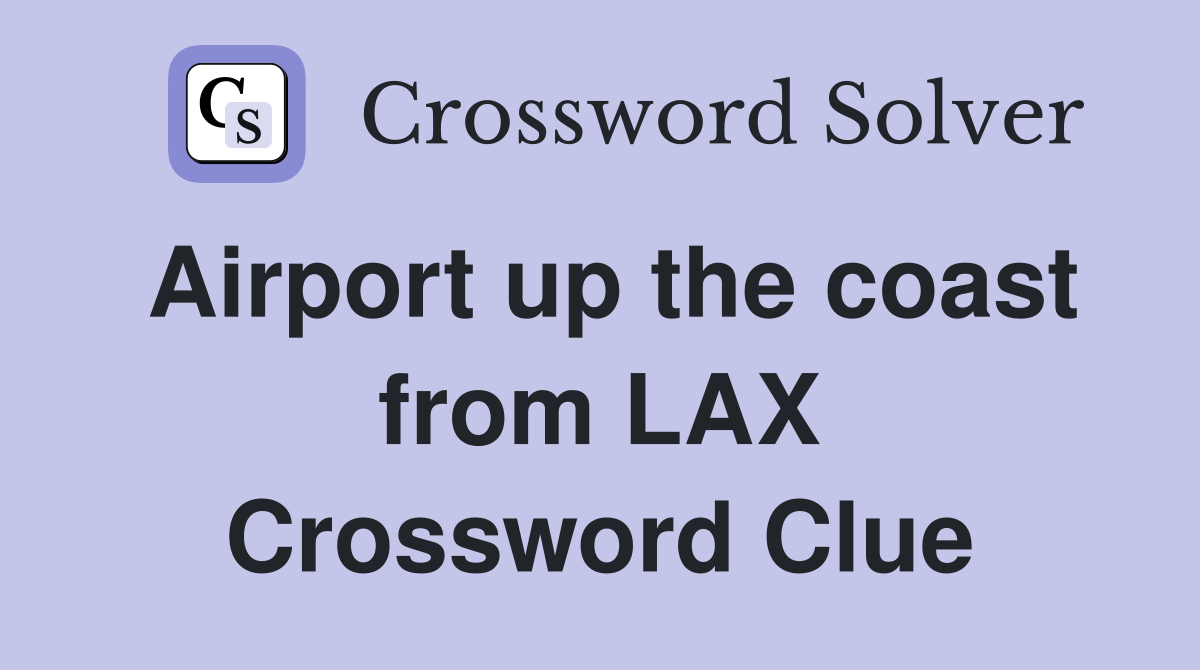 Airport up the coast from LAX Crossword Clue