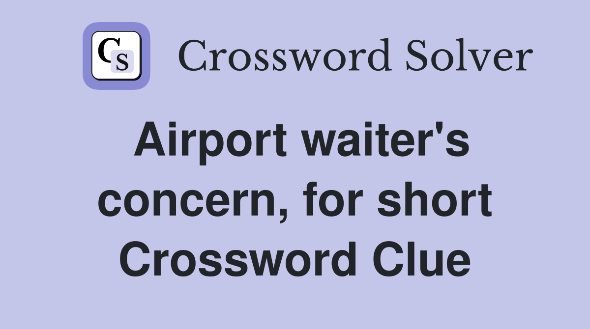 Airport waiter's concern, for short Crossword Clue