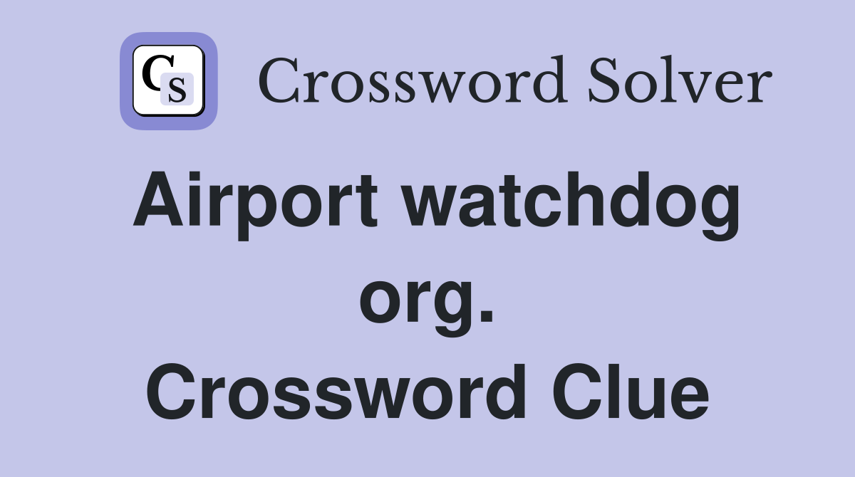 Airport watchdog org. Crossword Clue