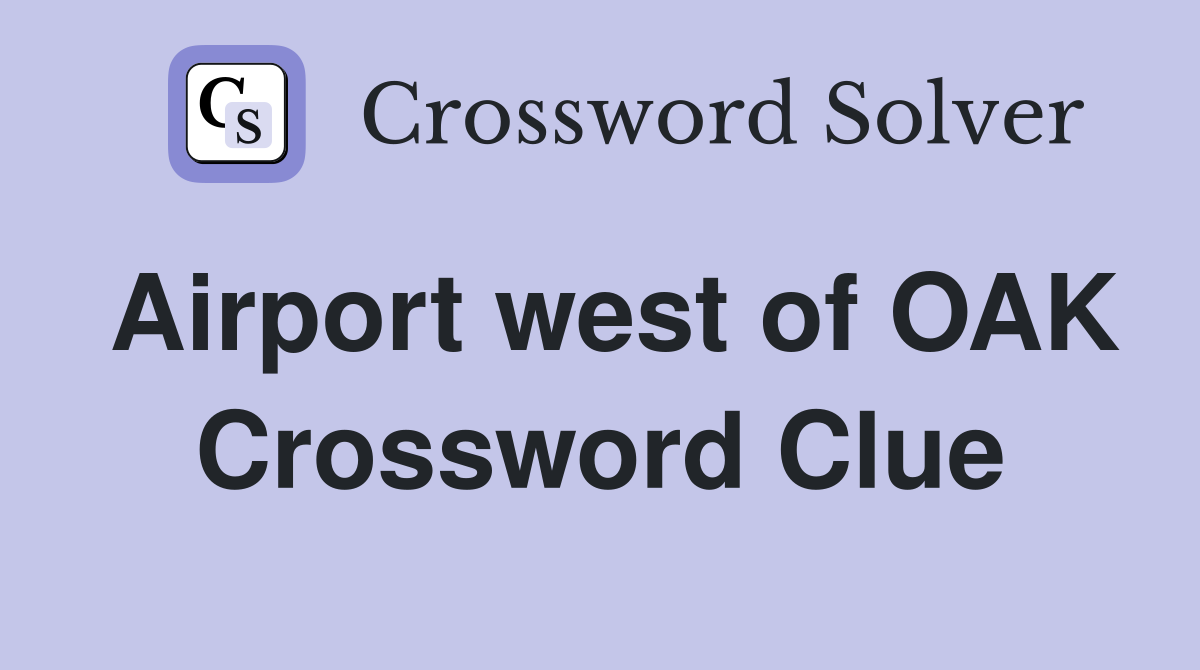 Airport west of OAK Crossword Clue