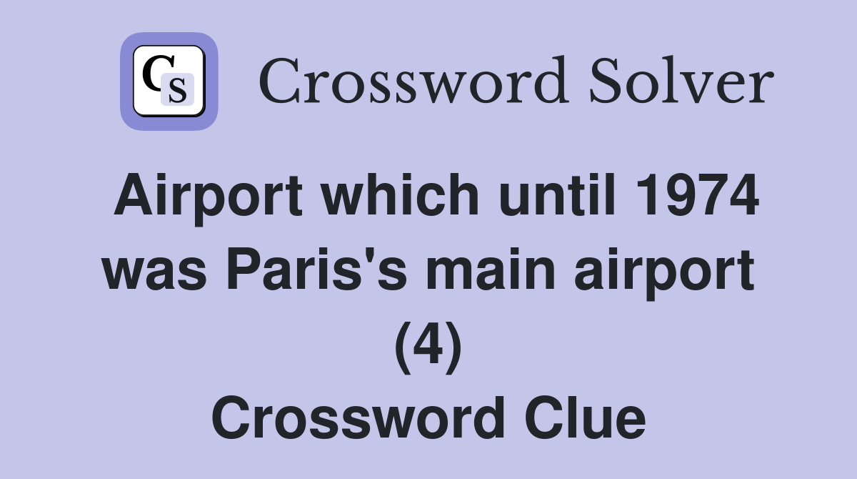 Airport which until 1974 was Paris's main airport (4) Crossword Clue