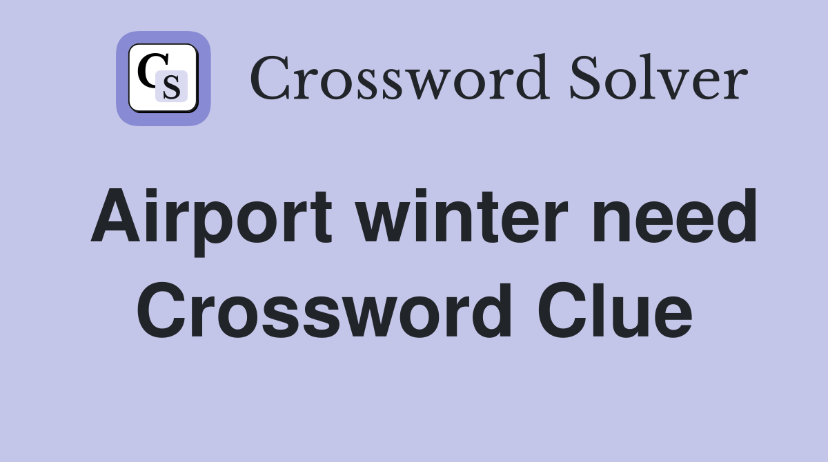 Airport winter need Crossword Clue