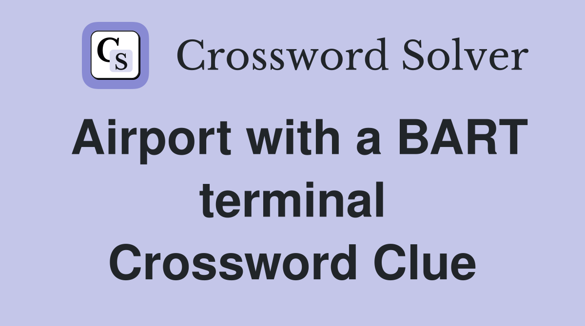 Airport with a BART terminal Crossword Clue