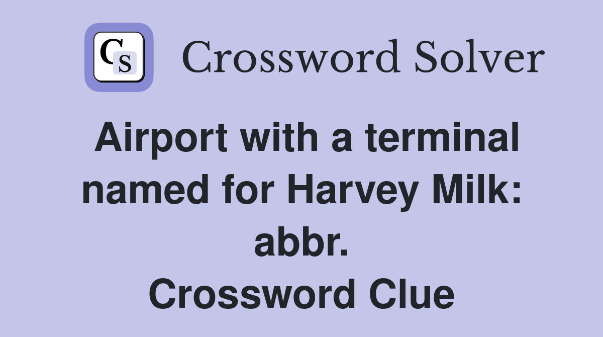 Airport with a terminal named for Harvey Milk: abbr. Crossword Clue
