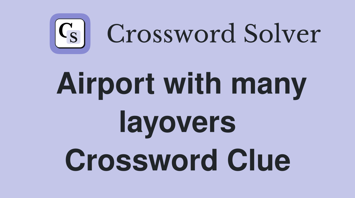 Airport with many layovers Crossword Clue