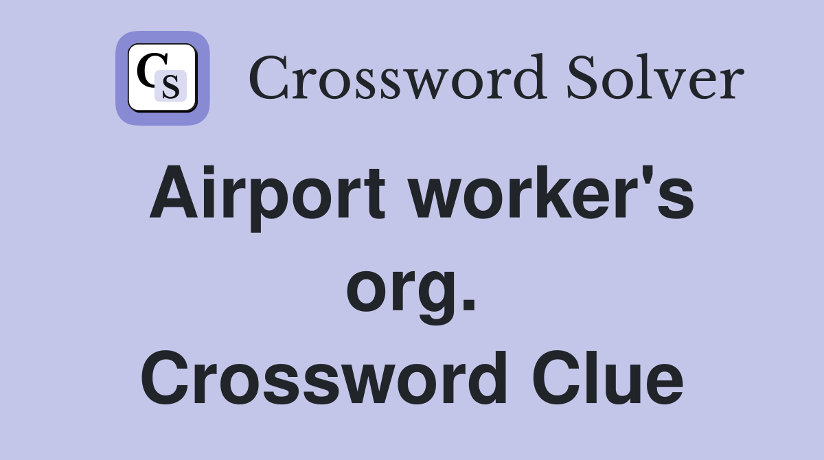 Airport worker's org. Crossword Clue