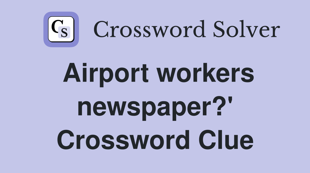 Airport workers newspaper?' Crossword Clue