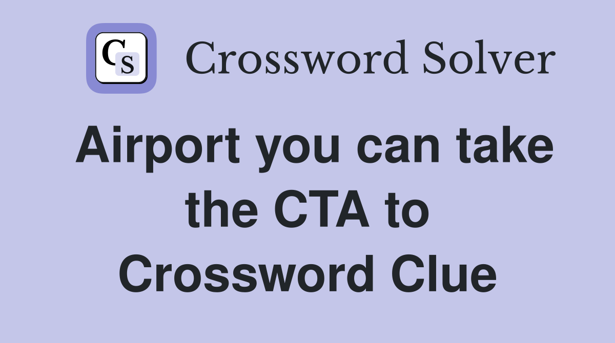 Airport you can take the CTA to Crossword Clue